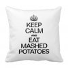 keep_calm_and_eat_mashed_potatoes_pillow-r3f0a6e2474034e66934b615d92d98524_i5fqz_8byvr_324.jpeg