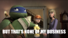 leonardo_butthatsnothingofmybusiness.png
