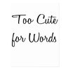 too_cute_for_words_png_postcard-re635c9757548432aa4358bb00dec685d_vgbaq_8byvr_324.jpg